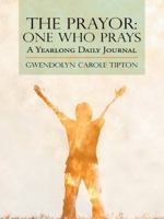The Prayor: One Who Prays: A Yearlong Daily Journal 1490812059 Book Cover