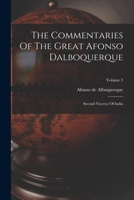 The Commentaries Of The Great Afonso Dalboquerque: Second Viceroy Of India; Volume 3 1016618077 Book Cover