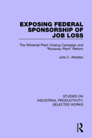Exposing Federal Sponsorship of Job Loss: The Whitehall Plant Closing Campaign and "runaway Plant" Reform 1138322830 Book Cover
