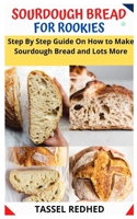 Sourdough Bread for Rookies: Step By Step Guide On How to Make Sourdough Bread and Lots More null Book Cover