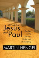 Between Jesus and Paul: Studies in the Earliest History of Christianity 0800617207 Book Cover
