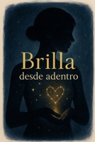 Brilla desde Adentro (Spanish Edition) B0FCCPYLN5 Book Cover