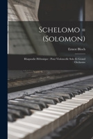 Schelomo = (Solomon): Rhapsodie Hebraique: Pour Violoncelle Solo Et Grand Orchestre - Primary Source Edition 1019219319 Book Cover