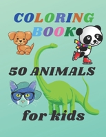 COLORING BOOK 50 ANIMALS FOR KIDS: Good and fun coloring book for kids 2-4 / 4-8 ages , Simple educational pages , Great Gift for Boys & Girls, Ages 2-4 / 4-8 , B087SJRBW1 Book Cover