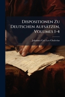 Dispositionen Zu Deutschen Aufsätzen, Volumes 1-4 1147822387 Book Cover