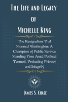 The Life and Legacy of Michelle King: The Resignation That Stunned Washington: A Champion of Public Service Standing Firm Amid Political Turmoil, Protecting Privacy and Integrity B0F13FTNGF Book Cover