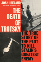 The Death of Trotsky: The True Story of the Plot to Kill Stalin's Greatest Enemy 0593187105 Book Cover