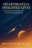 Heartbeats of Imagined Lives: A Tribute in Poetry to Fictional Favorites 1964793858 Book Cover