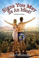 Signs You May Be an Idiot: And Other Musings 1440416672 Book Cover