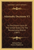 Admiralty Decisions V2: In The District Court Of The United States, For The Pennsylvania District 1164559826 Book Cover