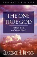 The One True God: Father, Son, and Holy Spirit (Biblical Essentials Series) 1581345739 Book Cover