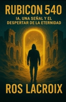 Rubicón 540: AI, una señal y el despertar de la eternidad (Italian Edition) B0F5WLGSCM Book Cover