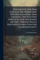 Geschichte Von Dem Verfalle Des Römischen Reiches Nach Karl Dem Großen, Und Von Den Streitigkeiten Der Kaiser Mit Den Päbsten Wegen Der Investituren ... Gehörigen Anmerkungen... 1270911589 Book Cover
