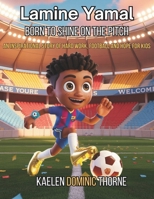 Lamine Yamal: Born to Shine on the Pitch, An inspirational story of hard work and hope for kids B0FDB6SMQ7 Book Cover