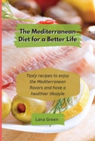 The Mediterranean Diet for a Better Life: Tasty recipes to enjoy the Mediterranean flavors and have a healthier lifestyle 1801903085 Book Cover