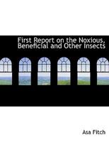 First Report on the Noxious, Beneficial and Other Insects 0353906689 Book Cover