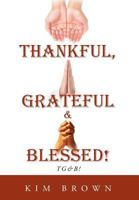 Thankful, Grateful & Blessed! Tg&b! 1468555677 Book Cover