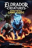 ELDRADOR CREATURES SHADOWFALL GAME GUIDE: A Complete Walkthrough, Master Every Battle, Unlock Hidden Secrets, Pro Strategies, and Multiplayer Tactics for Every Player B0DYP4PF8Q Book Cover