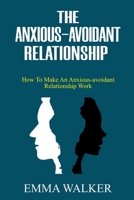 The Anxious-Avoidant Relationship: How to Make an Anxious-Avoidant Relationship Work B0BZFG3S4T Book Cover