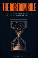The Boredom Rule: Reclaim Your Mind in 30 Days in a World Built to Steal It B0HH85GLQ8 Book Cover