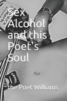 Sex Alcohol and this Poet's Soul B09754MNTS Book Cover