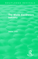 Routledge Revivals: The World Electronics Industry (1990) 1138578452 Book Cover