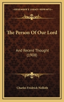 The Person Of Our Lord: And Recent Thought 1165610167 Book Cover