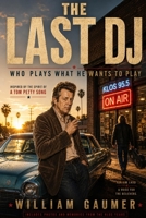 The Last DJ: Who plays what he wants to play. B0GWMRJ8F6 Book Cover