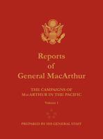 Reports of General MacArthur: The Campaigns of MacArthur in the Pacific Volume 1 1782660356 Book Cover