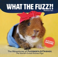 What the Fuzz?!: The Adventures of Fuzzberta and Friends, the World's Cutest Guinea Pigs 1510736840 Book Cover
