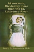 Akwesanse, Divided by More Than the St. Lawrence River 0996809430 Book Cover