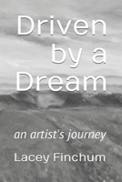 Driven by a Dream: an artist's journey 1712862898 Book Cover