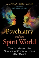 Psychiatry and the Spirit World: True Stories on the Survival of Consciousness after Death 164411576X Book Cover