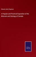 A Popular and Practical Exposition of the Minerals and Geology of Canada 1241508208 Book Cover