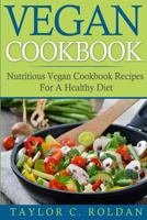 Vegan Cookbook: Nutritious Vegan Cookbook Recipes for a Healthy Diet 1530374936 Book Cover