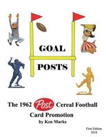Goal Posts: The 1962 Post Cereal Football Card Promotion 069208293X Book Cover