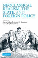 Neoclassical Realism, the State, and Foreign Policy 0521731925 Book Cover