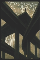 STICKS & STONES & OVERPASSES: A Gonzo Field Guide To Grief (The Robert Goodwin Series) B0GFDQDRY3 Book Cover