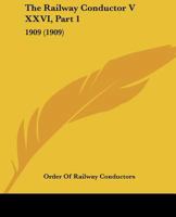 The Railway Conductor V XXVI, Part 1: 1909 1120967295 Book Cover