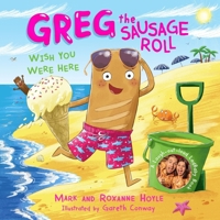 Greg the Sausage Roll: Wish You Were Here 0241631092 Book Cover