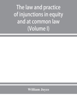 The Law and Practice of Injunctions in Equity and at Common Law; Volume 1 1016723547 Book Cover