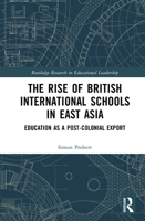The Rise of British International Schools in East Asia: Education as a Post-Colonial Export (Routledge Research in Educational Leadership) 1041065574 Book Cover