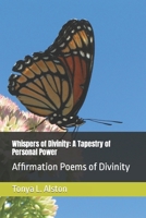 Whispers of Divinity: A Tapestry of Personal Power: Affirmation Poems of Divinity B0CPPX1QGN Book Cover