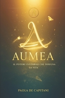 Aumèa: Il potere invisibile che disegna la vita (Italian Edition) B0G2CX5WPK Book Cover