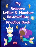 My Unicorn Letter & Number Handwriting Practice Book: Learn to Write the Alphabet & Numbers With Unicorns B08XYKWQDN Book Cover