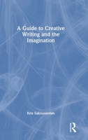 A Guide to Creative Writing and the Imagination 0367691779 Book Cover