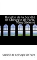Bulletin de la Société de Chirurgie de Paris, Tome Sixiéme 0559509618 Book Cover