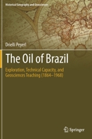 The Oil of Brazil: Exploration, Technical Capacity, and Geosciences Teaching (1864-1968) 3030138860 Book Cover