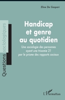 Handicap et genre au quotidien: Une sociologie des personnes ayant une trisomie 21 par le prisme des rapports sociaux (Questions Sociologiques) (French Edition) 2336467836 Book Cover
