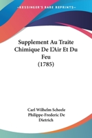 Supplement Au Traite Chimique De L'Air Et Du Feu (1785) 1278080503 Book Cover